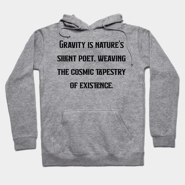 Gravity is nature's silent poet, weaving the cosmic tapestry of existence. Hoodie by Chaparin Store